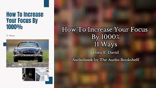 Free Audiobooks  How To Increase Your Focus By 1000  11 Ways  Theo E David [upl. by Hailee473]