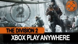 The Division 2  Xbox Play Anywhere  Microsoft Partnership With Ubisoft  CrossPlatform Play [upl. by Nodnorb352]