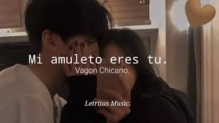 Mi amuleto eres tu  Vagón Chicano letra [upl. by Kesia]