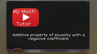 Additive property of equality with a negative coefficient [upl. by Animor]