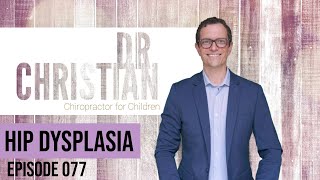 Episode 077 Hip Dysplasia Developmental Dysplasia of the Hip DDH [upl. by Labors759]