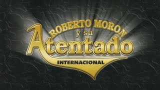 Roberto Moron y Su Atentado Internacional  Indispensable [upl. by Animsaj]