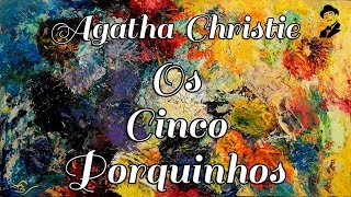 AGATHA CHRISTIE OS CINCO PORQUINHOS AUDIOLIVRO NARRAÇÃO HUMMANA [upl. by Gnahk]