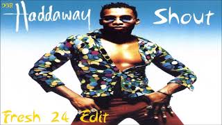 Haddaway  Shout Fresh 24 Edit [upl. by Efrem]