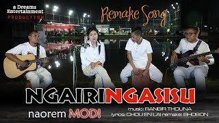 NGAIRI NGASISU NAOREM MODI  REMAKE MANIPURI SONG [upl. by Ambros]