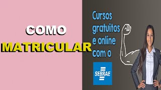 SEBRAE COMO REALIZAR A MATRÍCULA EM ALGUM CURSO GRATUITO [upl. by Pascha]