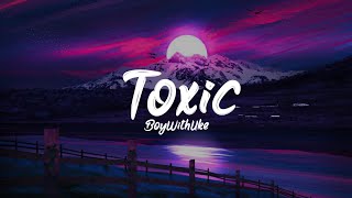 BoyWithUke  Toxic Lyrics Terjemahan All my friends are toxic [upl. by Ainet870]