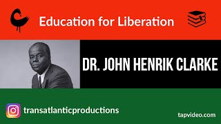 Dr John Henrik Clarke  Education for Liberation [upl. by Marga399]