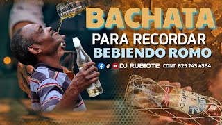 BACHATA MIX PARA RECORDAR BEBIENDO ROMO🥃 7🎧🎶 djrubiote [upl. by Gebelein429]