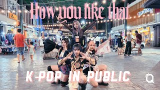 KPOP IN PUBLIC BLACKPINK블랙핑크  How You Like That dance cover by QUEENLINESS  THAILAND [upl. by Elleirua]