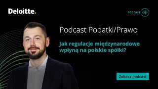 Podcast PodatkiPrawo Jak regulacje międzynarodowe wpłyną na polskie spółki [upl. by Henleigh]