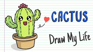 CACTUS  Draw My Life [upl. by Rezzani]