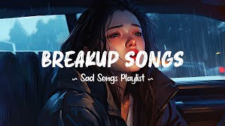 Breakup Songs 😥 Sad songs playlist that will make you cry  Depressing songs 2024 for broken hearts [upl. by Pytlik]