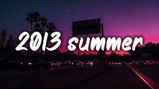 summer 2013 mix nostalgia playlist [upl. by Bruni]