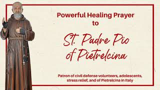 Powerful Healing Prayer to St Padre Pio of Pietrelcina [upl. by Ahsatam330]