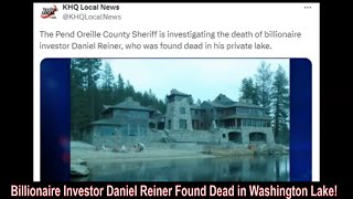 Billionaire Investor Daniel Reiner Found Dead in Washington Lake [upl. by Geibel]