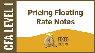 CFA Level I Fixed Income  Pricing Floating Rate Notes [upl. by Chak]