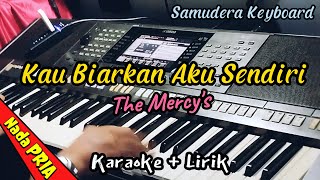 Karaoke  Kau Biarkan Aku Sendiri  The Mercys  Nada Pria [upl. by Amikat]