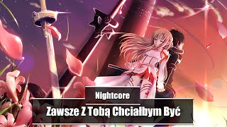 ♥ Nightcore  Zawsze Z Tobą Chciałbym Być Ich Troje [upl. by Nylatsyrc]