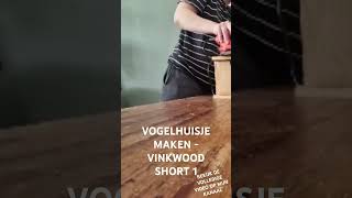 VOGELHUISJE MAKEN  VINKWOOD SHORT 1 [upl. by Inhsor]