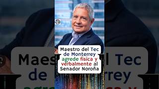 Maestro de Tec de Monterrey agrede física y verbal al Senador Noroña 😱😡 [upl. by Arleta]