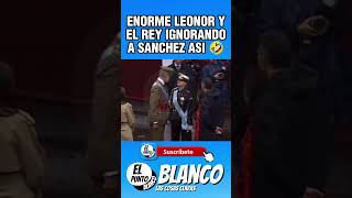 ENORME LEONOR Y EL REY IGNORANDO A SANCHEZ ASI shorts pedrosanchez vox abascal leonordeborbón [upl. by Delmer]