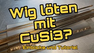 Wig LÖTEN mit CuSi3  grandioser Werkstoff und tolle Möglichkeiten Einblicke und Erklärung [upl. by Yralih]