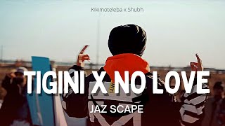 Tigini x No Love JAZ Scape Mashup • Shubh • Kikimoteleba [upl. by Uoliram]