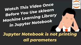 Jupyter Notebook is not printing all parameters of machine learning algorithms  sklearn [upl. by Aixela266]