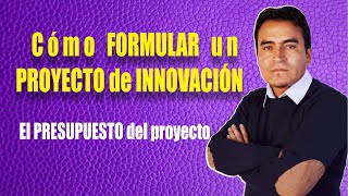 3 Formulación del PRESUPUESTO del PROYECTO de INNOVACION educativa [upl. by Niletac]