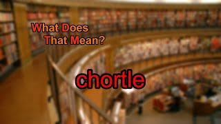 What does chortle mean [upl. by Llerrom]