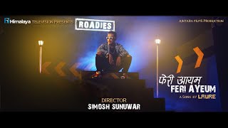 LAURE  FERI AYEUM OFFICIAL MUSIC VIDEO 2021 HIMALAYA ROADIES OST [upl. by Forest]