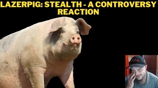 LazerPig Stealth  A Controversy Reaction [upl. by Knowling]