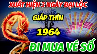 XUẤT HIỆN 3 NGÀY VÀNG ĐẠI LỘC LỚN TRONG NỬA CUỐI THÁNG TUỔI GIÁP THÌN 1964 MUA NGAY VÉ SỐ LÀ TRÚNG [upl. by Maltz826]