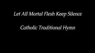 Let All Mortal Flesh Keep Silence  Traditional Catholic Hymn [upl. by Shivers]