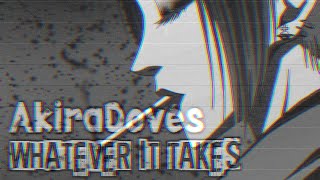 AkiraDoves  whatever it takes Extended Edit amp Mixed AMV [upl. by Vidovik]