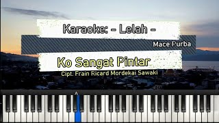 Karaoke  Lelah  Ko Sangat Pintar [upl. by Mis]