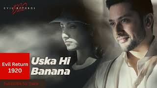 Uska Hi Banana  1920 Evil Returns  Arijit Singh  Aftab Shivdasani Tia Bajpai [upl. by Ytsirt]