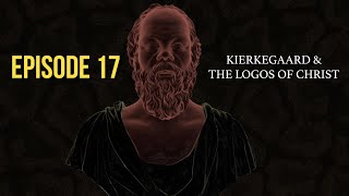 After Socrates Episode 17  Kierkegaard amp The Logos of Christ [upl. by Ecallaw]