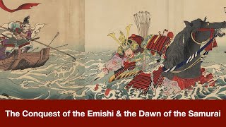 The Conquest of the Emishi amp the Dawn of the Samurai [upl. by Rycca745]