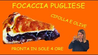 FOCACCIA PUGLIESE CON CIPOLLA E OLIVE O CALZONE PUGLIESE  PRONTA IN SOLE 4 ORE  NEL FORNO DI CASA [upl. by Tnahsarp]