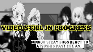 Bunguo Stray Dogs react to Atsushi as  This video is in progress [upl. by Georgeanna255]