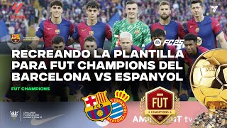 🔵🔴Recreando la plantilla del FC Barcelona para FUT Champions  FC Barcelona vs Espanyol [upl. by Erna922]