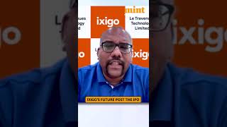 IXIGO CEO On Its Future Post The IPO [upl. by Kappenne]