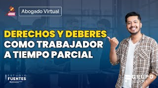 Derechos y deberes como trabajadores a tiempo parcial [upl. by Ikik]