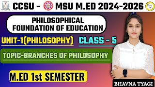 MEd Class 5Philosophy Foundation of educationunit1Branches of PhilosophyMED 1st semBy Bhavna [upl. by Morrissey]