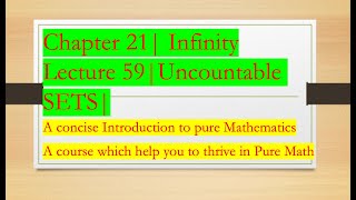 Intro to Pure Math59 Uncountable sets Chapter 21  INFINITY [upl. by Eada364]