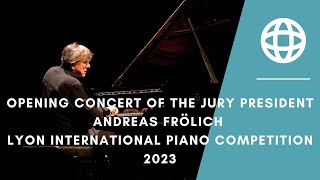 Opening Concert of the Jury President  Andreas Frölich  Lyon International Piano Competition 2023 [upl. by Graeme]