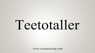 How To Say Teetotaller [upl. by Mandle]