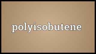 Polyisobutene Meaning [upl. by Nnhoj343]